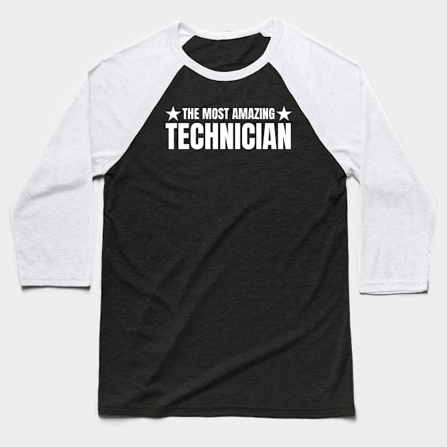 The Most Amazing Technician Baseball T-Shirt by HobbyAndArt